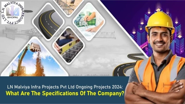 LN Malviya Infra Projects Pvt Ltd Ongoing Projects 2024: What Are The Specifications Of The Company?