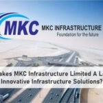 What Makes MKC Infrastructure Limited A Leader In Innovative Infrastructure Solutions?