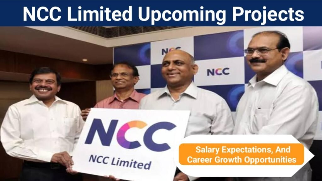 NCC Limited Upcoming Projects, Salary Expectations, And Career Growth Opportunities