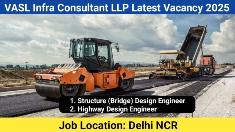 VASL Infra Consultant LLP Latest Vacancy 2025 | For Highway Design Engineer And Structure Design Engineer