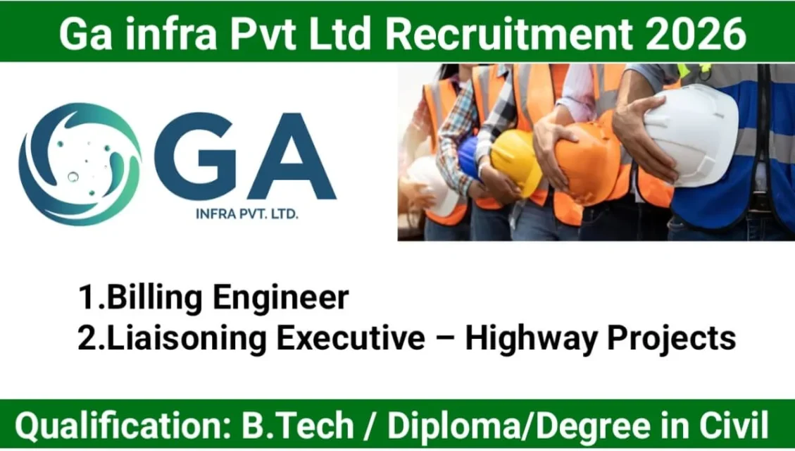 Ga infra Pvt Ltd Latest Vacancy 2026 | For Billing Engineer And Liaisoning Executive – Highway Projects