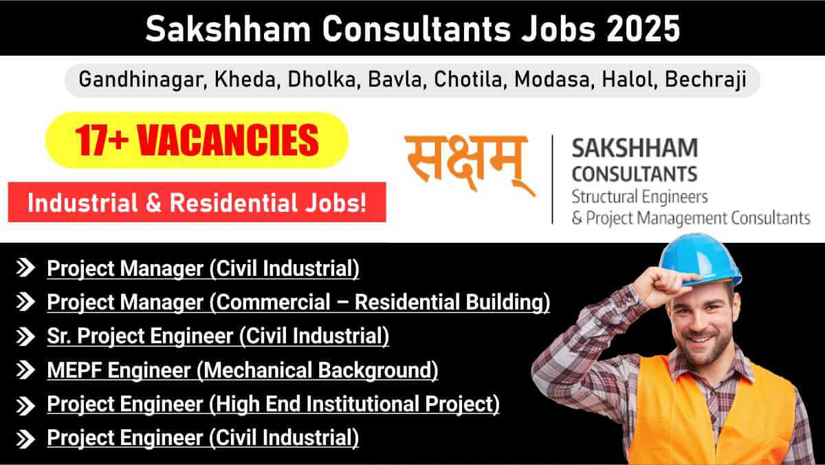 Sakshham Consultants New Vacancy 2025 | Industrial & Commercial Project Engineers Wanted | Gandhinagar & Other Locations