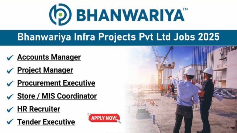 Bhanwariya Infra Projects Pvt Ltd Latest Vacancy 2025 | For Project Manager, Accounts Manager & Procurement Jobs