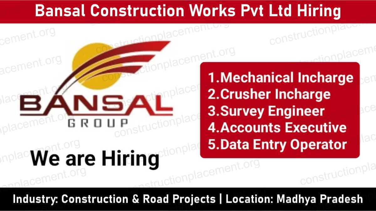 Bansal Construction Works Pvt Ltd Hiring 2026 | For Mechanical, Crusher & Survey Engineer Jobs in MP