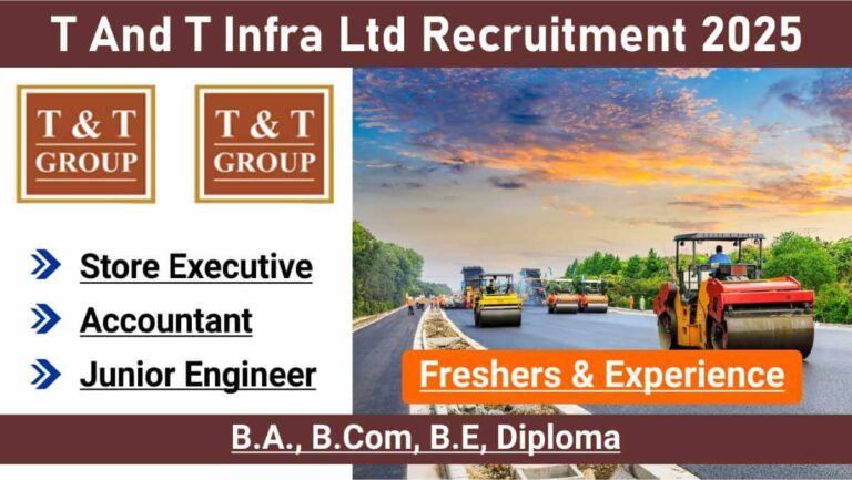 T And T Infra Ltd New Vacancy 2026 | Fresher & Experienced Jobs | Civil Engineer, Accountant & Store Executive Vacancies