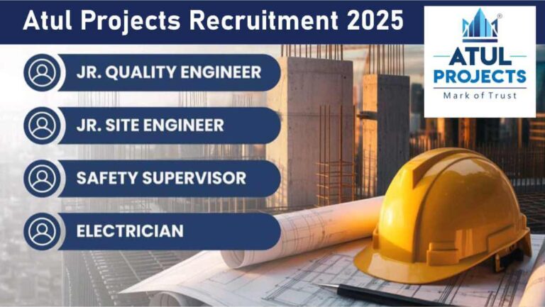 Atul Projects Recruitment 2026 | For Jr. Site Engineer, Quality Engineer & Safety Supervisor
