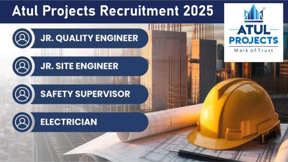Atul Projects Recruitment 2026 | For Jr. Site Engineer, Quality Engineer & Safety Supervisor