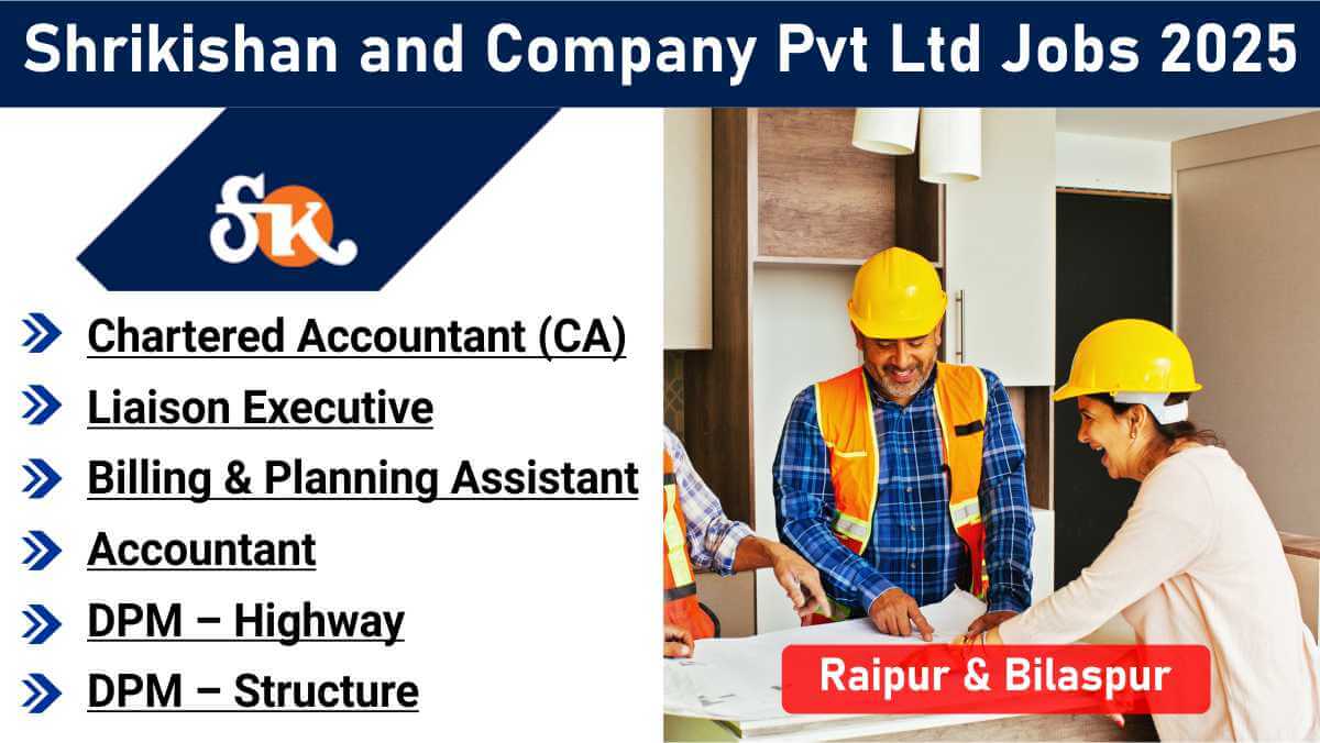 Shrikishan and Company Pvt Ltd Jobs 2026 | Top Jobs in Raipur & Bilaspur | Civil, Accounts & Planning Roles